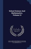 School Science And Mathematics, Volume 13 134012498X Book Cover
