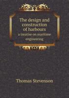 The Design and Construction of Harbours: A Treatise On Maritime Engineering 1018385797 Book Cover