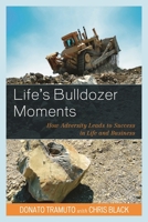 Life's Bulldozer Moments: How Adversity Leads to Success in Life and Business 0761868259 Book Cover