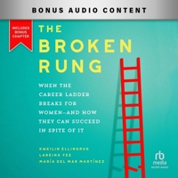 The Broken Rung: When the Career Ladder Breaks for Women--And How They Can Succeed in Spite of It B0F418KWGL Book Cover