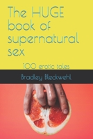 The HUGE book of supernatural sex: 100 erotic tales B09FRZWG7T Book Cover