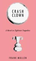 Crash Clown: A Novel or Eighteen Tragedies 0997111712 Book Cover