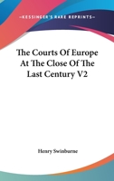 The Courts of Europe at the Close of the Last Century V2 1162759046 Book Cover