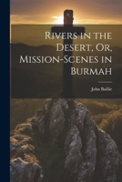 Rivers in the Desert, Or, Mission-Scenes in Burmah 1022856030 Book Cover