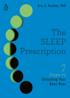 The Sleep Prescription: Seven Days to Unlocking Your Best Rest 0143136658 Book Cover