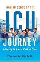 Making Sense of the ICU Journey: A Family Guide to Critical Care B0CMPNMV56 Book Cover