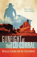 Gunfight at the Eco-Corral: Western Cinema and the Environment 0806142464 Book Cover