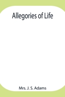 Allegories Of Life 1449587526 Book Cover