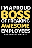 I'm A Proud Boss Of Freaking Awesome Employees: Funny Notebook/Journal Gift For Boss Day (6” X 9”) 1698414722 Book Cover