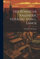 Der Römische Kalender, Herausg. von L. Lange 1022113194 Book Cover