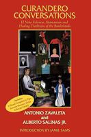 Curandero Conversations: El Niño Fidencio, Shamanism and Healing Traditions of the Borderlands 1449000886 Book Cover