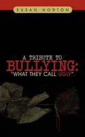 A Tribute to Bullying: What They Call Ugly 1467848824 Book Cover
