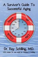 A Survivor's Guide To Successful Aging: With recipes for 1 week provided by Christina Schilling 1494765330 Book Cover