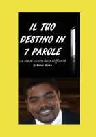 COME DEFINIRE IL PROPRIO DESTINO IN MENO DI 7 PAROLE (Italian Edition) 1092518622 Book Cover