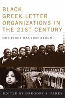 Black Greek-Letter Organizations in the Twenty-First Century: Our Fight Has Just Begun 0813169755 Book Cover
