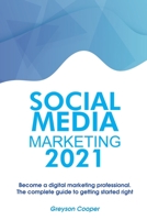 Social Media Marketing 2021: Become a digital marketing professional. The complete guide to getting started right 1801567662 Book Cover