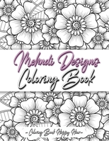 Mehndi Design Coloring Book: Flower Pattern Derived From The Ancient Art Of Henna Body Painting B08VX8CHR6 Book Cover