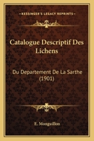 Catalogue Descriptif Des Lichens: Du Departement De La Sarthe (1901) 1160824878 Book Cover