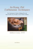 In-Home Pet Euthanasia Techniques: The Veterinarian's Guide to Helping Families and Their Pets Say Goodbye in the Comfort of Home 0692590595 Book Cover