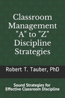 Classroom Management: "A" to "Z" Discipline Strategies!: Sound Stratigies for Effective Classroom Discipline 1076404081 Book Cover