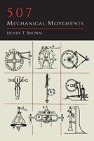 507 Mechanical Movements: Mechanisms and Devices (Dover Science Books) 0486443604 Book Cover