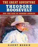 The Great Adventure: Theodore Roosevelt and the Rise of Modern America: Theodore Roosevelt and the Rise of Modern America 0525476598 Book Cover