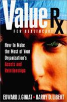 Value Rx: How to Make the Most of Your Organization's Assets and Relationships 0066620953 Book Cover