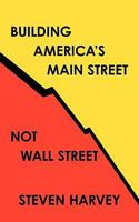 Building America's Main Street Not Wall Street 1449091954 Book Cover
