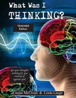 What Was I Thinking? Teacher's Edition 1987762843 Book Cover