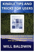 Kindle Tips and Tricks for Users: Your A-Z guide book on how to master your kindle with this awesome tricks and tips just like a pro 1657320634 Book Cover