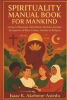 SPIRITUALITY MANUAL BOOK FOR MANKIND: Living in Harmony with Nature and One Another - Irrespective of Race, Colour, Gender or Religion 9988955405 Book Cover