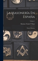 La Masoneria En Espana: Ensayo Historico, Volume 1 - Primary Source Edition 1018071148 Book Cover