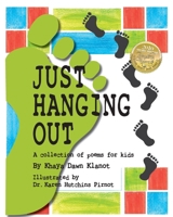 Just Hanging Out, A Collection of Poems for Kids 0981489451 Book Cover