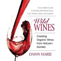Wild Wines: Creating Organic Wines from Nature's Garden