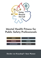 Going Beyond the Call: Mental Health Fitness for Public Safety Professionals 1988995175 Book Cover
