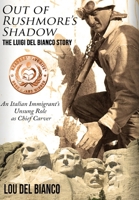 Out of Rushmore's Shadow: The Luigi Del Bianco Story - An Italian Immigrant's Unsung Role as Chief Carver 0998998729 Book Cover