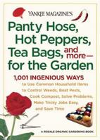 Yankee Magazine's Pantyhose, Hot Peppers, Tea Bags, and More-for the Garden: 1,001 Ingenious Ways to Use Common Household Items to Control Weeds, Beat ... and Save Time (Yankee Magazine Guidebook) 0899093949 Book Cover