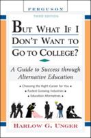 But What If I Don't Want to Go to College?: A Guide to Success 0816065586 Book Cover
