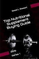 Top Nutritional Supplement Buying Guide: 2016 Series 1 1523709464 Book Cover