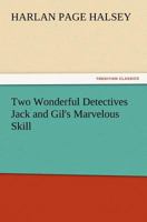 Two Wonderful Detectives Jack and Gil's Marvelous Skill 3847214810 Book Cover