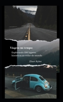 Viagem no tempo: Explorando 100 lugares históricos ao redor do mundo B0CFZQ9Q6W Book Cover