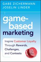 Game-Based Marketing: Inspire Customer Loyalty Through Rewards, Challenges, and Contests 0470562234 Book Cover