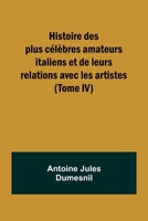 Histoire des plus célèbres amateurs italiens et de leurs relations avec les artistes (Tome IV) (French Edition) 935792115X Book Cover