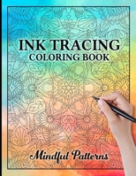 Ink Tracing Mindful Patterns Coloring Book: Trace and Reveal Mindful Patterns - Innovative White Line Reverse Coloring for Relaxation B0CSKKQLQM Book Cover