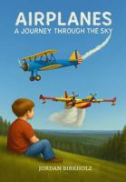 Airplanes: A Journey Through the Sky B0G6VFH9JQ Book Cover