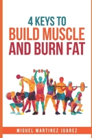 Build Muscle : The 4 Keys to Build Muscle and Burn Fat for Men 1656201607 Book Cover