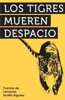 Los Tigres Mueren Despacio 1514628619 Book Cover