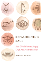Refashioning Race: How Global Cosmetic Surgery Crafts New Beauty Standards 0520386728 Book Cover