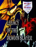 Legacy of the Dragon Slayer: A Sword and Sorcery EZ RPG Ready to Play Adventure 171923678X Book Cover