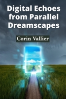 Digital Echoes from Parallel Dreamscapes: Chronicles of Virtual Reality Consciousness Evolution B0DSQSJD26 Book Cover